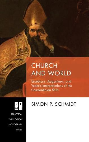 Cover image for Church and World: Eusebius's, Augustine's, and Yoder's Interpretations of the Constantinian Shift
