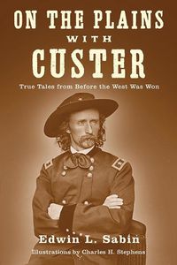 Cover image for On the Plains with Custer: Tales from Before the West Was Won