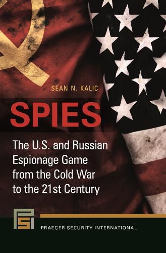 Cover image for Spies: The U.S. and Russian Espionage Game from the Cold War to the 21st Century