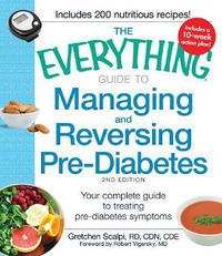 Cover image for The Everything Guide to Managing and Reversing Pre-Diabetes: Your Complete Guide to Treating Pre-Diabetes Symptoms