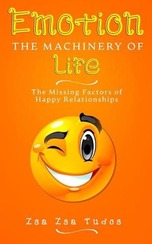 Cover image for EMOTION the Machinery of Life: The Missing Factors of Happy Relationships
