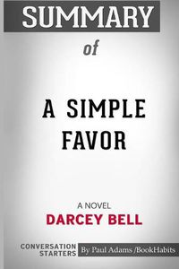 Cover image for Summary of A Simple Favor: A Novel by Darcey Bell: Conversation Starters