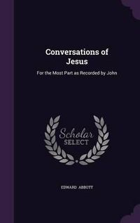 Cover image for Conversations of Jesus: For the Most Part as Recorded by John