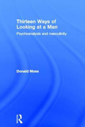 Cover image for Thirteen Ways of Looking at a Man: Psychoanalysis and masculinity