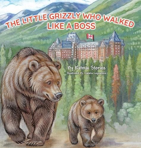 Cover image for The Little Grizzly Who Walked Like a Boss