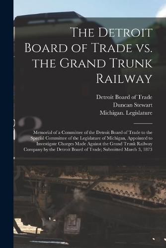 The Detroit Board of Trade Vs. the Grand Trunk Railway [microform]