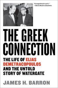 Cover image for The Greek Connection: The Life of Elias Demetracopoulos and the Untold Story of Watergate