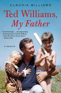 Cover image for Ted Williams, My Father: A Memoir