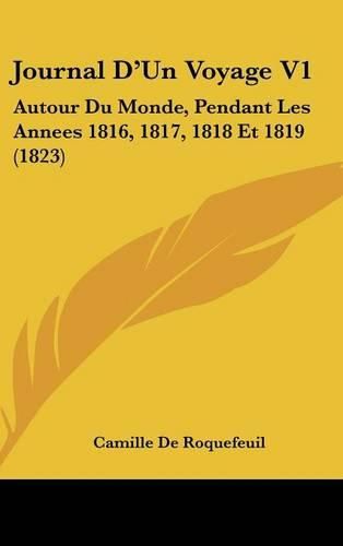 Cover image for Journal D'Un Voyage V1: Autour Du Monde, Pendant Les Annees 1816, 1817, 1818 Et 1819 (1823)