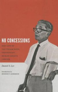 Cover image for No Concessions: The Life of Yap Thiam Hien, Indonesian Human Rights Lawyer