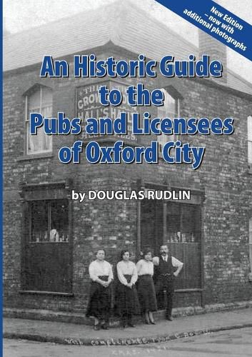 Cover image for An Historic Guide to the Pubs and Licensees of Oxford City Now including photos