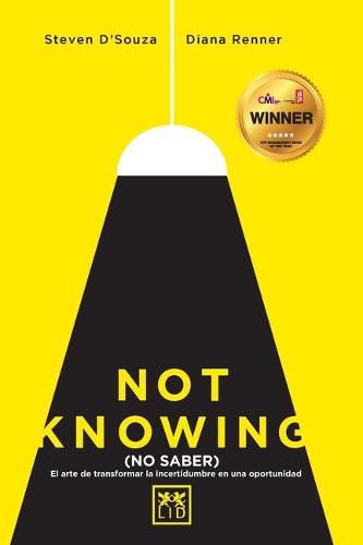 Not knowing (en espanol): El arte de transformar la incertidumbre en una oportunidad