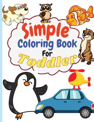 Cover image for Simple Coloring Book for Toddler: Simple & Big Coloring Book for Toddler Easy And Fun Coloring Pages For Kids Preschool and Kindergarten. (Big Coloring Book for Kids Ages 1-4)