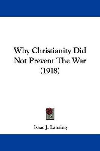 Cover image for Why Christianity Did Not Prevent the War (1918)
