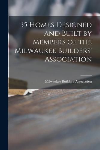 Cover image for 35 Homes Designed and Built by Members of the Milwaukee Builders' Association