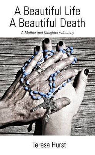Cover image for A Beautiful Life, A Beautiful Death, A Mother and Daughter's Journey