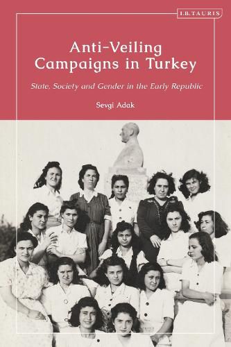 Cover image for Anti-Veiling Campaigns in Turkey: State, Society and Gender in the Early Republic