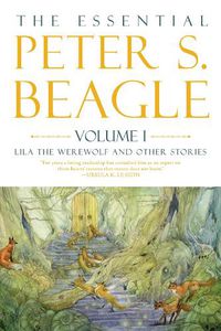 Cover image for The Essental Peter S. Beagle, Volume 1: Lila the Werewolf and Other Stories