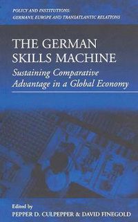 Cover image for The German Skills Machine: Sustaining Comparative Advantage in a Global Economy
