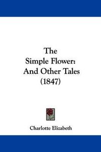 Cover image for The Simple Flower: And Other Tales (1847)