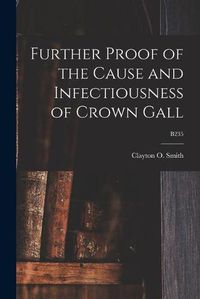 Cover image for Further Proof of the Cause and Infectiousness of Crown Gall; B235