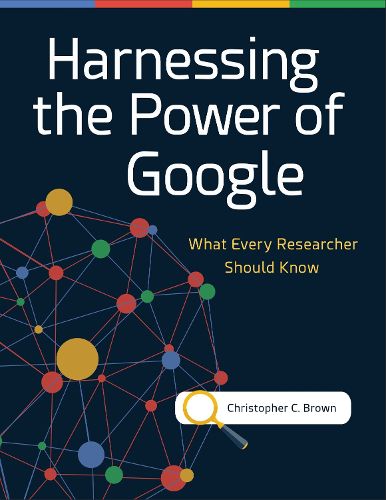 Cover image for Harnessing the Power of Google: What Every Researcher Should Know