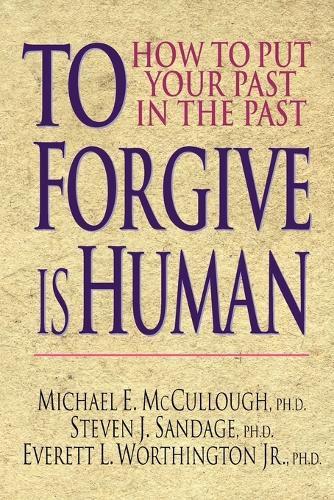 Cover image for To Forgive is Human: How to Put Your Past in the Past