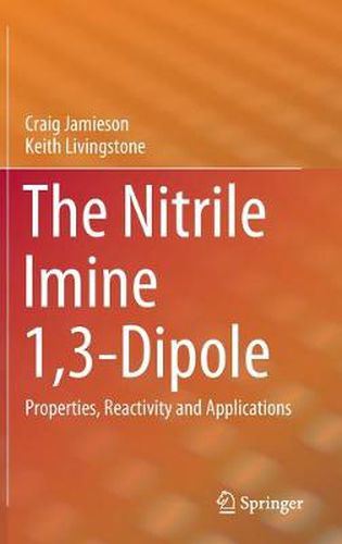 The Nitrile Imine 1,3-Dipole: Properties, Reactivity and Applications