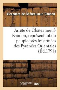 Cover image for Arrete de Chateauneuf-Randon, Representant Du Peuple Pres Les Armees Des Pyrenees Orientales