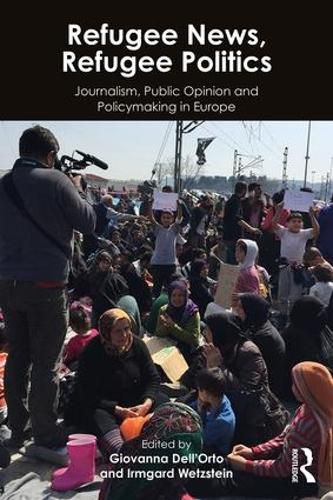 Cover image for Refugee News, Refugee Politics: Journalism, Public Opinion and Policymaking in Europe