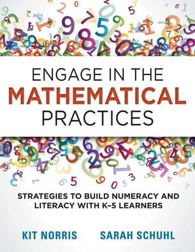 Cover image for Engage in the Mathematical Practices: Strategies to Build Numeracy and Literacy with K-5 Learners