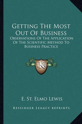 Cover image for Getting the Most Out of Business: Observations of the Application of the Scientific Method to Business Practice