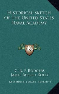 Cover image for Historical Sketch of the United States Naval Academy