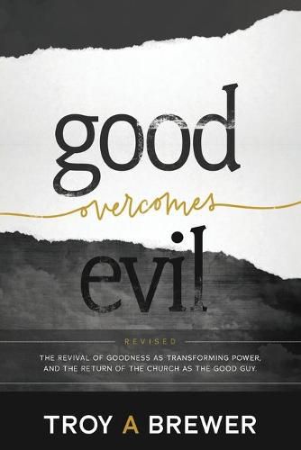 Cover image for Good Overcomes Evil: The Revival of Goodness as Transforming Power, and the Return of the Church as the Good Guy.