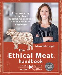 Cover image for The Ethical Meat Handbook, Revised and Expanded 2nd Edition: From sourcing to butchery, mindful meat eating for the modern omnivore