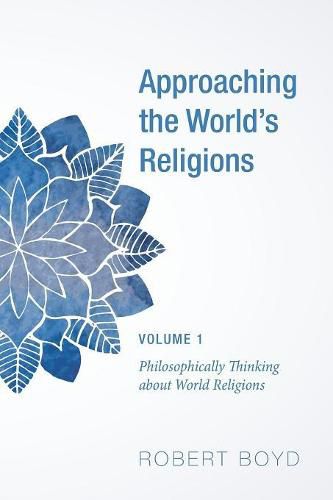 Cover image for Approaching the World's Religions, Volume 1: Philosophically Thinking about World Religions