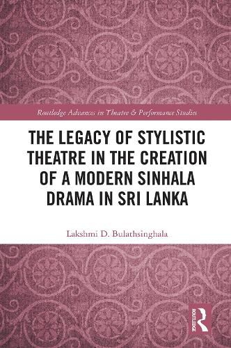 Cover image for The Legacy of Stylistic Theatre in the Creation of a Modern Sinhala Drama in Sri Lanka