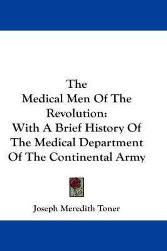 The Medical Men of the Revolution: With a Brief History of the Medical Department of the Continental Army