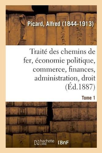 Traite Des Chemins de Fer. Tome 1