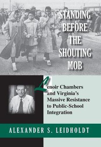 Standing Before the Shouting Mob: Lenoir Chambers and Virginia's Massive Resistance to Public School Integration