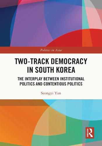 Cover image for Two-Track Democracy in South Korea: The Interplay Between Institutional Politics and Contentious Politics