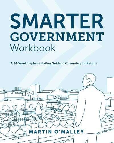 Smarter Government Workbook: A 14-Week Implementation Guide to Governing for Results