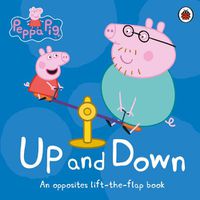Cover image for Peppa Pig: Up and Down: An Opposites Lift-the-Flap Book