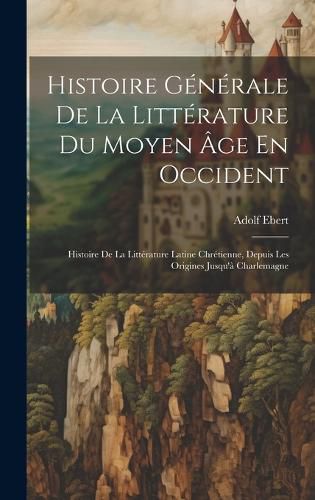 Cover image for Histoire Generale De La Litterature Du Moyen Age En Occident