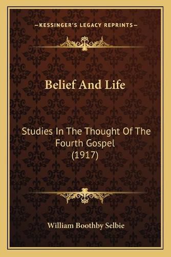 Belief and Life: Studies in the Thought of the Fourth Gospel (1917)