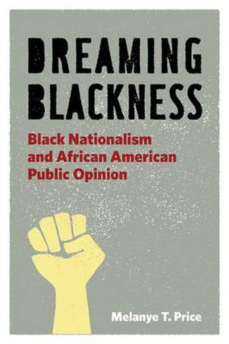 Cover image for Dreaming Blackness: Black Nationalism and African American Public Opinion