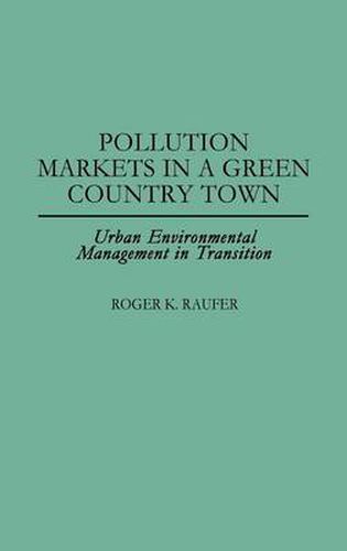 Cover image for Pollution Markets in a Green Country Town: Urban Environmental Management in Transition