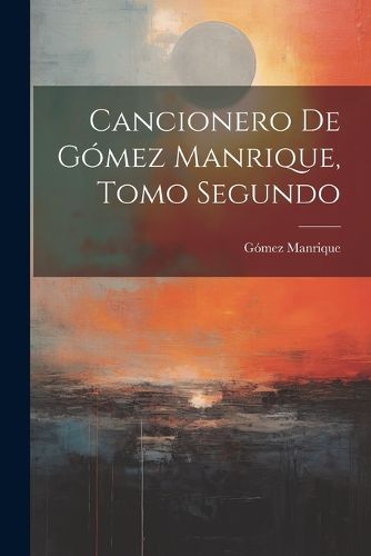 Cover image for Cancionero de Gomez Manrique, Tomo Segundo