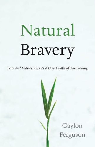 Cover image for Natural Bravery: Fear and Fearlessness as a Direct Path of Awakening