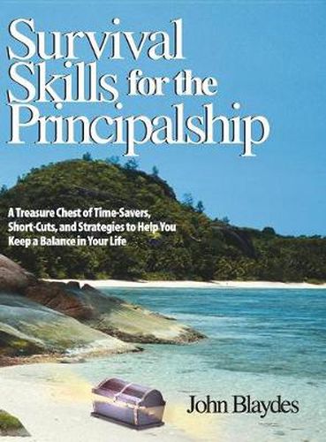 Cover image for Survival Skills for the Principalship: A Treasure Chest of Time-savers, Short-cuts and Strategies to Help You Keep a Balance in Your Life